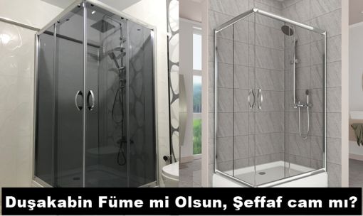 Duşakabin füme mi olsun, şeffaf cam mı?