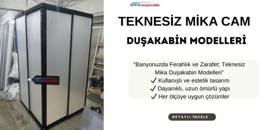 TEKNESİZ MİKA DUŞAKABİNLER 